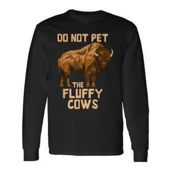 Buffalo Bison Cow Lover Do Not Pet The Fluffy Cows Long Sleeve T-Shirt | Mazezy