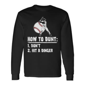 How To Bunt Dont Hit A Dinger Baseball Baseball Long Sleeve T-Shirt | Mazezy
