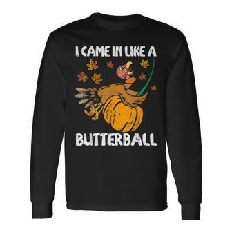 I Came In Like A Butterball Turkey Thanksgiving Long Sleeve T-Shirt - Seseable