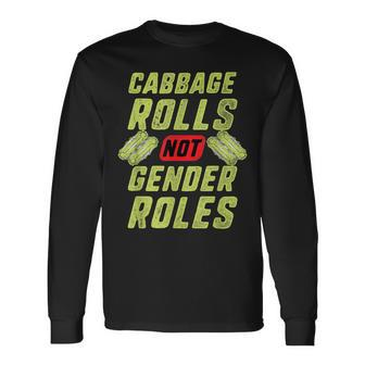 Cabbage Rolls Not Gender Roles Feminism T Long Sleeve T-Shirt | Mazezy