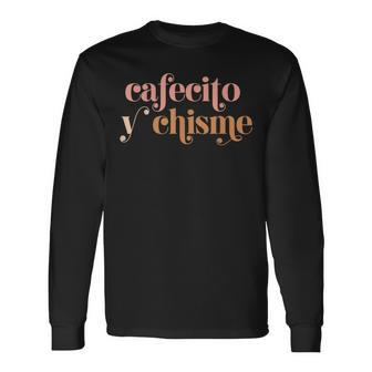 Cafecito Y Chisme Frases Latinas Hispanic Heritage Month Long Sleeve - Seseable