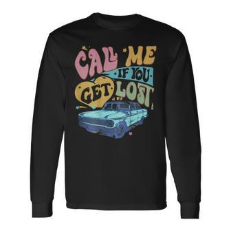 Call Me If You Get Lost Text Me When You Get Home On Back Long Sleeve - Monsterry CA