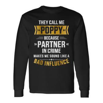 Call Me Poppy Partner Crime Bad Influence For Fathers Day Long Sleeve T-Shirt - Seseable