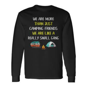 More Than Camping Friends Were Like A Really Small Gang Long Sleeve T-Shirt - Thegiftio UK