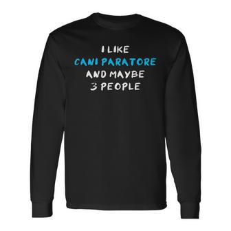 I Like Cani Paratore And Maybe 3 People Cane Paratore Long Sleeve T-Shirt | Mazezy