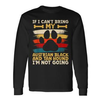 If I Can't Bring My Austrian Black And Tan Hound Long Sleeve T-Shirt | Mazezy
