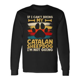 If I Can't Bring My Dog I'm Not Going Catalan Sheepdog Long Sleeve T-Shirt | Mazezy