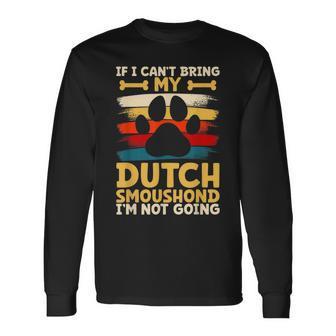 If I Can't Bring My Dog I'm Not Going Dutch Smoushond Long Sleeve T-Shirt | Mazezy