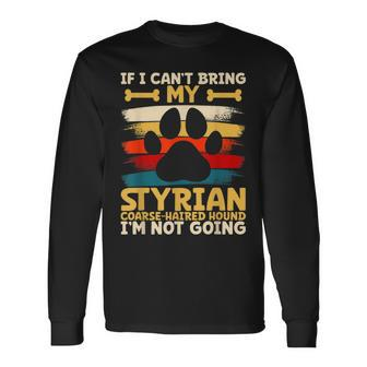 If I Can't Bring My Styrian Coarse-Haired Hound Long Sleeve T-Shirt | Mazezy