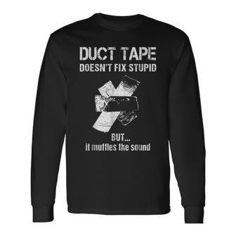 Cant Fix Stupid Duct Tape Muffles The Sound Long Sleeve T-Shirt T-Shirt | Mazezy