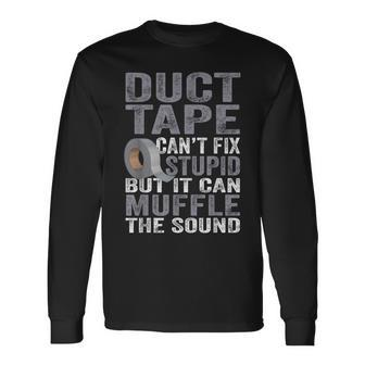 Cant Fix Stupid But Can Muffle The Sound Duct Tape Long Sleeve T-Shirt T-Shirt | Mazezy