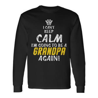 I Cant Keep Calm Im Going To Be A Grandpa Again Long Sleeve T-Shirt T-Shirt | Mazezy