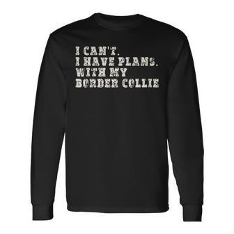 I Cant I Have Plans With My Border Collie Long Sleeve T-Shirt T-Shirt | Mazezy