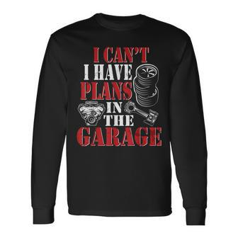 I Cant I Have Plans In The Garage Car Guys Mechanic Mechanic Long Sleeve T-Shirt | Mazezy