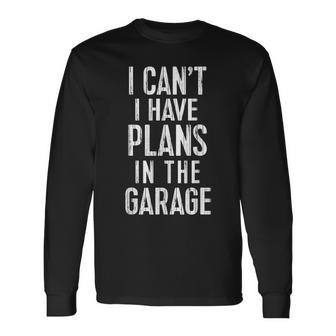 I Cant I Have Plans In The Garage Car Mechanic Long Sleeve T-Shirt | Mazezy CA