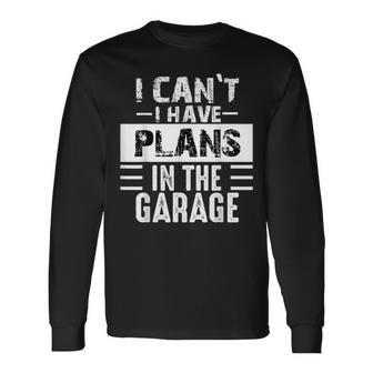 I Can't I Have Plans In The Garage Retro Car Mechanic Long Sleeve T-Shirt