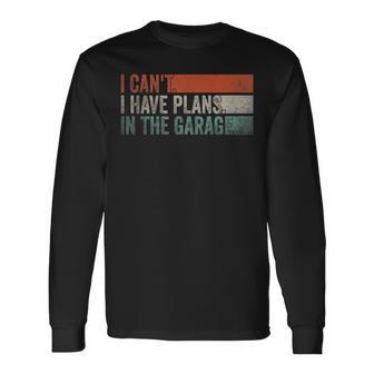 I Cant I Have Plans In The Garage Mechanic Car Enthusiast Long Sleeve T-Shirt | Mazezy CA
