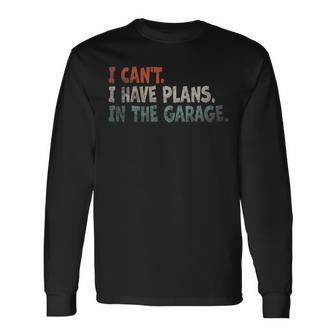 I Cant I Have Plans In The Garage Mechanic Car Enthusiast Mechanic Long Sleeve T-Shirt | Mazezy
