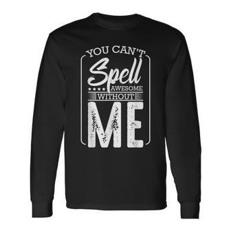 You Cant Spell Awesome Without Me Motivational Positive Long Sleeve T-Shirt | Mazezy