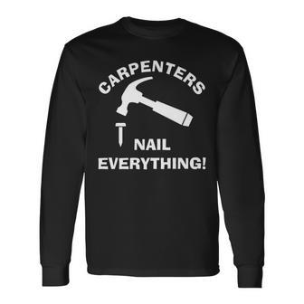 Carpenters Nail Everything Humorous Hammer And Nail Punny Long Sleeve T-Shirt T-Shirt | Mazezy UK