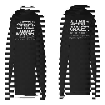 Catering Manager Or Whatever He Feels Like Long Sleeve T-Shirt | Mazezy