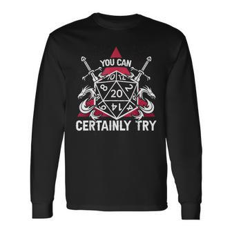 You Can Certainly Try D20 Dice Rpg Dragons Gamer Long Sleeve T-Shirt - Seseable