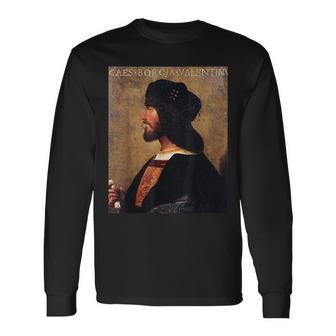 Cesare Borgia Italian Renaissance Italy History Long Sleeve T-Shirt T-Shirt | Mazezy