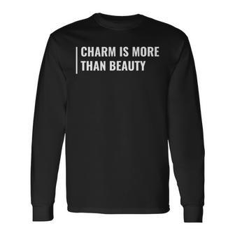 Charm Is More Than Beauty Charisma Long Sleeve T-Shirt | Mazezy