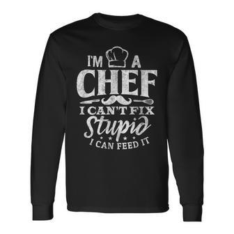Chef Cooking Cant Fix Stupid Long Sleeve T-Shirt T-Shirt | Mazezy