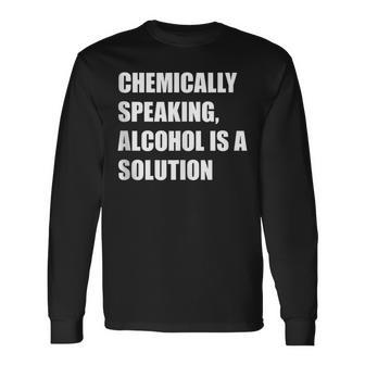 Chemically Speaking Alcohol Is A Solution St Paddys Day Long Sleeve T-Shirt T-Shirt | Mazezy