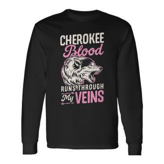 Cherokee Blood Runs Through My Veins Indigenous Native Pride Long Sleeve T-Shirt - Seseable