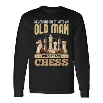 Chess Players Never Underestimate An Old Man Who Plays Chess Long Sleeve T-Shirt - Seseable