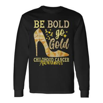 Childhood Be Bold Go Gold Ribbon Childhood Cancer Awareness Long Sleeve T-Shirt - Seseable