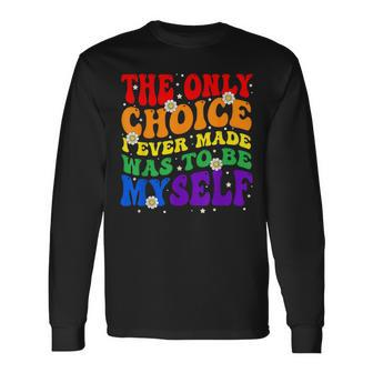 The Only Choice I Ever Made Was To Be Myself Lgbt Gay Pride Long Sleeve T-Shirt T-Shirt | Mazezy