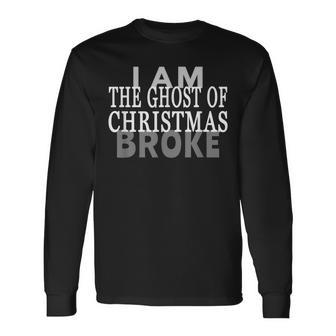 Christmas Carol Ghost Quote Broke Long Sleeve T-Shirt | Mazezy