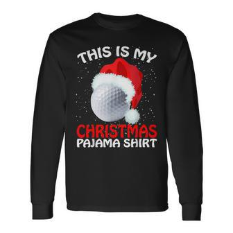 This Is My Christmas Pajama Golf- Golf Christmas Long Sleeve T-Shirt | Mazezy