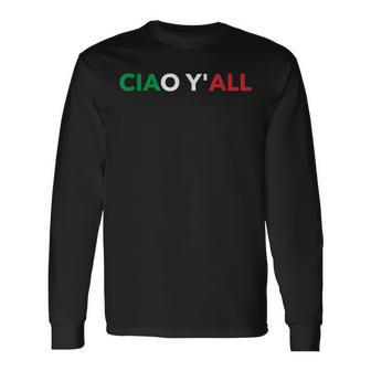 Ciao Yall Italian Slang Italian Saying Long Sleeve T-Shirt - Thegiftio UK