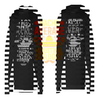 Cinco De Mayo Nacho Average Industrial Ecologist Long Sleeve T-Shirt | Mazezy