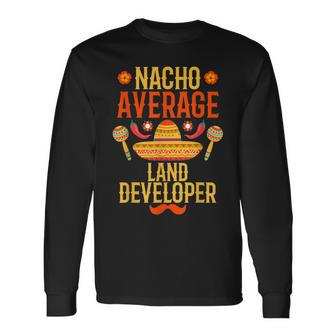 Cinco De Mayo Nacho Average Land Developer Long Sleeve T-Shirt | Mazezy