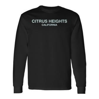 Citrus Heights California Awesome City Citrus Heights Long Sleeve T-Shirt | Mazezy