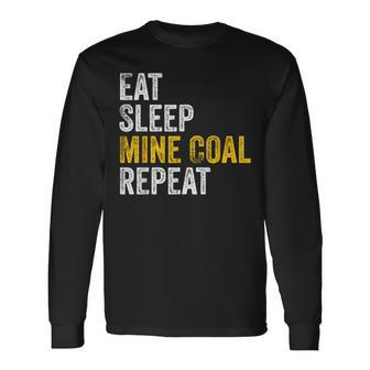 Coal Miner Eat Sleep Mine Coal Repeat Coal Mining Long Sleeve T-Shirt | Mazezy