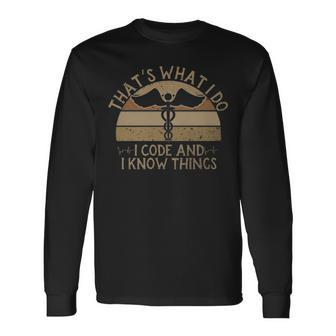 I Code And I Know Thing Medical Coder Medical Coding I Code And I Know Thing Medical Coder Medical Coding Long Sleeve T-Shirt - Monsterry CA
