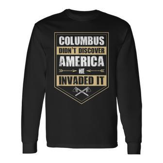 Columbus Didnt Discover America He Invaded It Native Long Sleeve T-Shirt T-Shirt | Mazezy