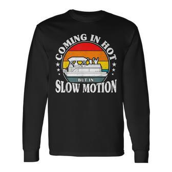 Coming In Hot But In Slow Motion Pontoon Boat Captain Men Long Sleeve T-Shirt - Seseable