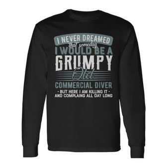 Commercial Diver Grumpy And Old Long Sleeve T-Shirt | Mazezy