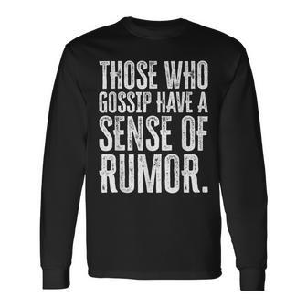 Communication Quotes Rumor Quotes Gossip Quotes Long Sleeve T-Shirt | Mazezy