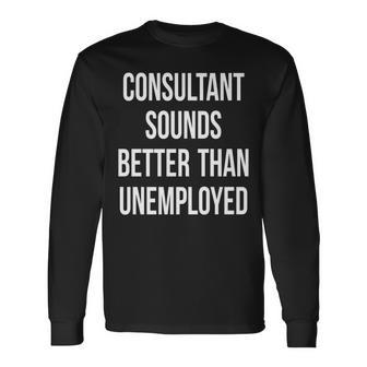 Consultant Unemployed Job Seeker Welfare Cute Long Sleeve T-Shirt | Mazezy