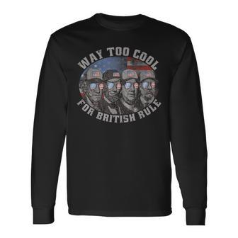 Way Too Cool For British Rule 4Th Of July Usa Presidents Usa Long Sleeve T-Shirt T-Shirt | Mazezy