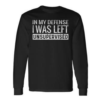 Cool In My Defense I Was Left Unsupervised Defense Long Sleeve T-Shirt T-Shirt | Mazezy AU