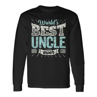 Cool Uncles Worlds Best Uncle Ever Long Sleeve T-Shirt T-Shirt | Mazezy